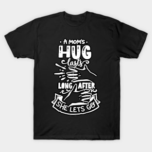 A mom's hug lasts longer after she lets go! T-Shirt